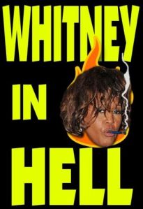 Well, looks like Whitney's in hell.  Damn.  